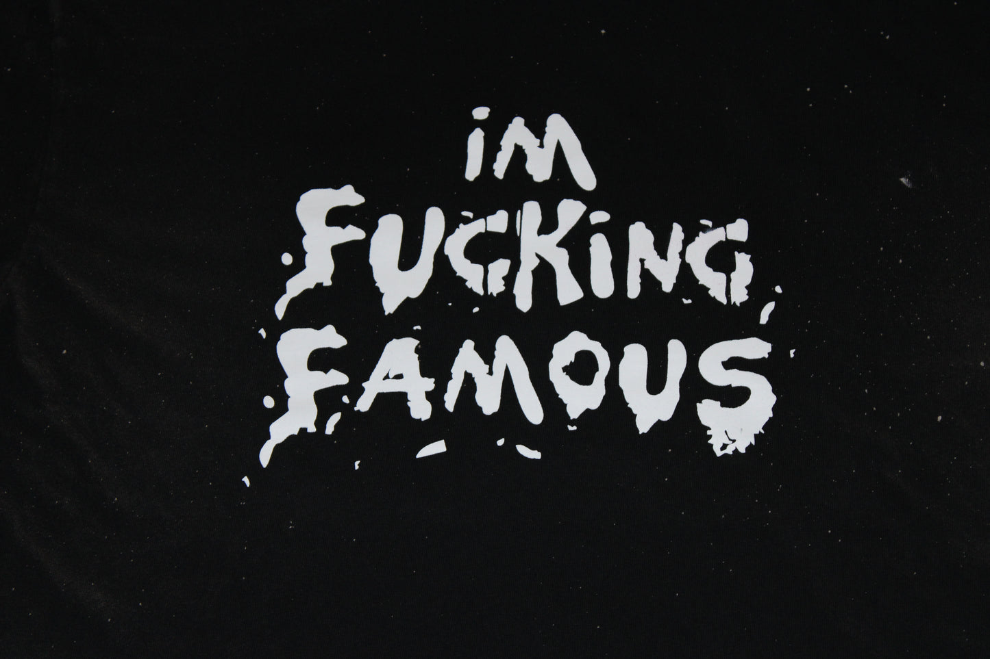 I'm Fucking Famous T-Shirt
